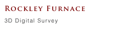 Rockley Furnace
3D Digital Survey 