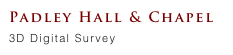 Padley Hall & Chapel
3D Digital Survey 