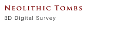 Neolithic Tombs 
3D Digital Survey