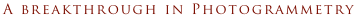 A breakthrough in Photogrammetry
